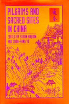 Pilgrims and Sacred Sites in China: Volume 15 by Naquin, Susan