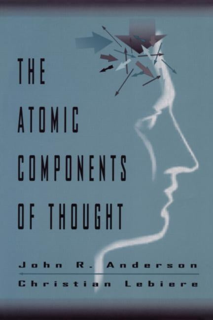 The Atomic Components of Thought by Anderson, John R.