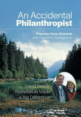 An Accidental Philanthropist: How A Small Family Foundation Made A Big Difference by McIntosh, Winsome Dunn