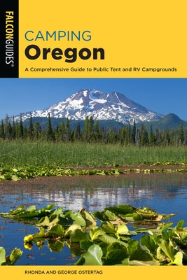 Camping Oregon: A Comprehensive Guide to Public Tent and RV Campgrounds, 4th Edition by Ostertag, Rhonda And George