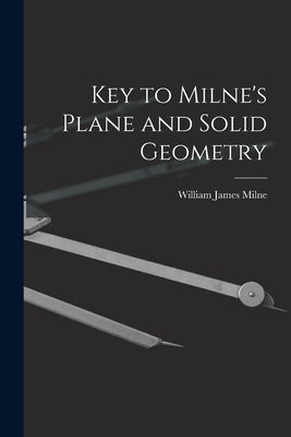 Key to Milne's Plane and Solid Geometry by Milne, William James