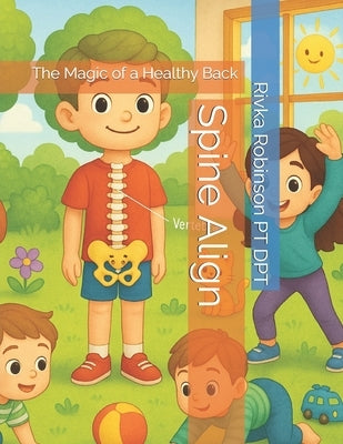 Spine Align: The Magic of a Healthy Back by Robinson Pt Dpt, Rivka