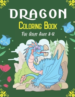 DRAGON Coloring Book For Girls Ages 8-12: Cool Fantasy Dragons Design and Patterns Mythical & Magical Creatures to Color for Children (Cool gifts) by Point, Srjr Press