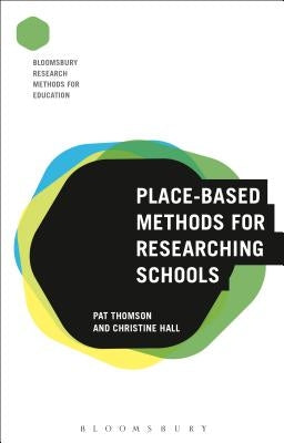 Place-Based Methods for Researching Schools by Thomson, Pat
