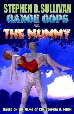 Canoe Cops vs. the Mummy by Mihm, Christopher R.