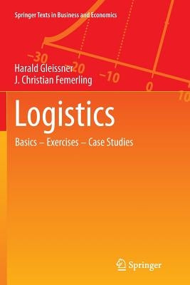 Logistics: Basics -- Exercises -- Case Studies by Gleissner, Harald
