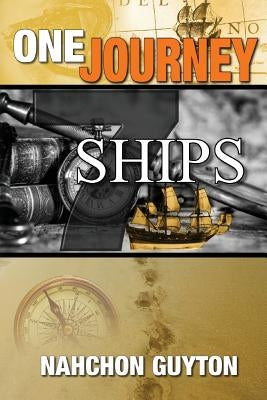 One Journey 7 Ships: The 7 Ships Needed To Navigate The Waters Of Life by Guyton, Nahchon D.
