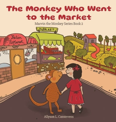 The Monkey Who Went to the Market: Marvin the Monkey Series Book 2 by Casstevens, Allyson L.