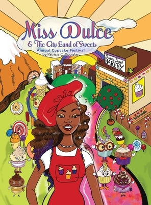 Miss Dulce & The City Land of Sweets: Annual Cupcake Festival by Douglas, Patricia C.
