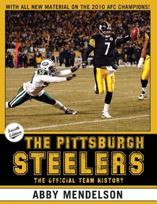 The Pittsburgh Steelers: The Official Team History by Mendelson, Abby