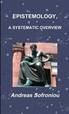Epistemology, a Systematic Overview by Sofroniou, Andreas