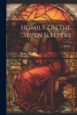 Homily On the Seven Sleepers by Aelfric