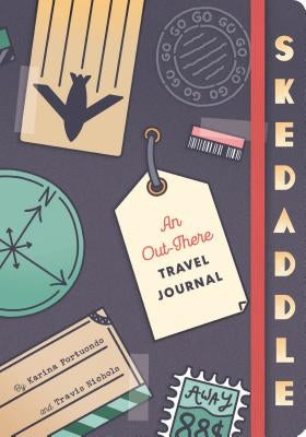 Skedaddle: An Out-There Travel Journal (Travel Diary, Adventure Journal, Memory Journal) by Portuondo, Karina