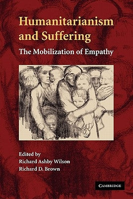 Humanitarianism and Suffering: The Mobilization of Empathy by Wilson, Richard Ashby