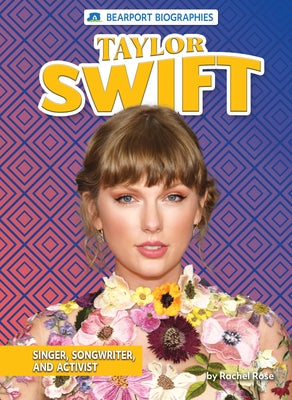 Taylor Swift: Singer, Songwriter, and Activist by Rose, Rachel