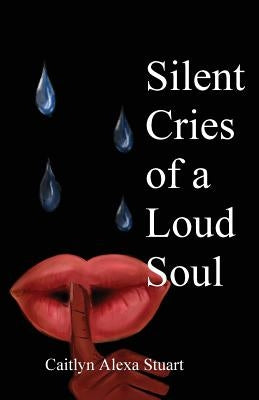 Silent Cries of a Loud Soul by Stuart, Caitlyn