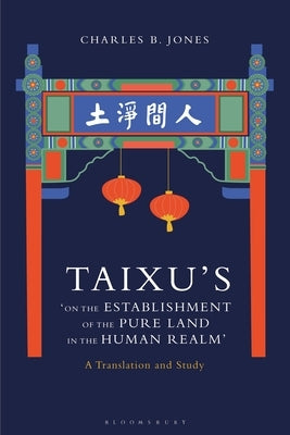 Taixu's 'on the Establishment of the Pure Land in the Human Realm': A Translation and Study by Jones, Charles B.