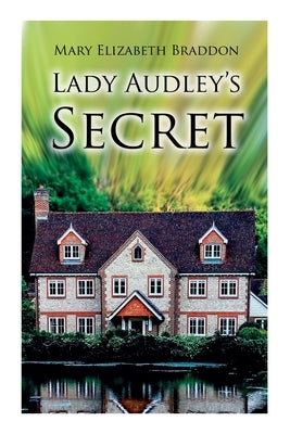 Lady Audley's Secret: Mystery Novel by Braddon, Mary Elizabeth