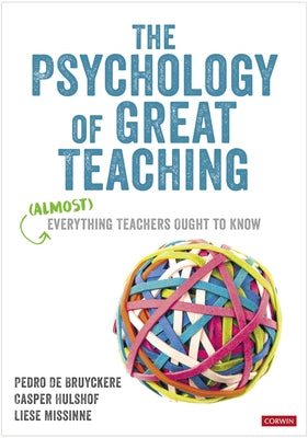 The Psychology of Great Teaching: (Almost) Everything Teachers Ought to Know by de Bruyckere, Pedro