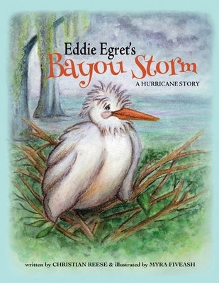 Eddie Egret's Bayou Storm: A Hurricane Story by Reese, Christian