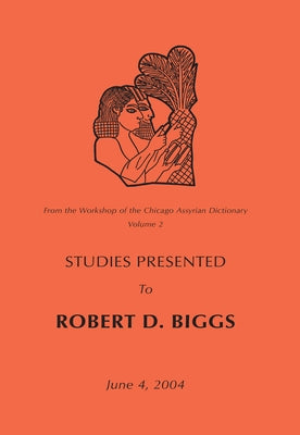 From the Workshop of the Chicago Assyrian Dictionary: Studies Presented to Robert D Biggs by Farber, Walter