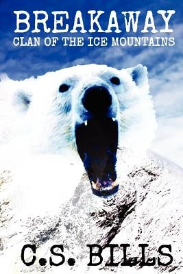 Breakaway: Clan of the Ice Mountains: A Prehistoric Mythic Adventure by Bills, C. S.