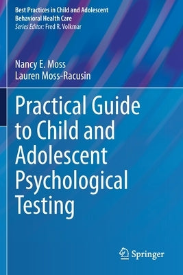 Practical Guide to Child and Adolescent Psychological Testing by Moss, Nancy E.