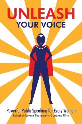 Unleash Your Voice: Powerful Public Speaking for Every Woman by Thanapathy, Lavinia