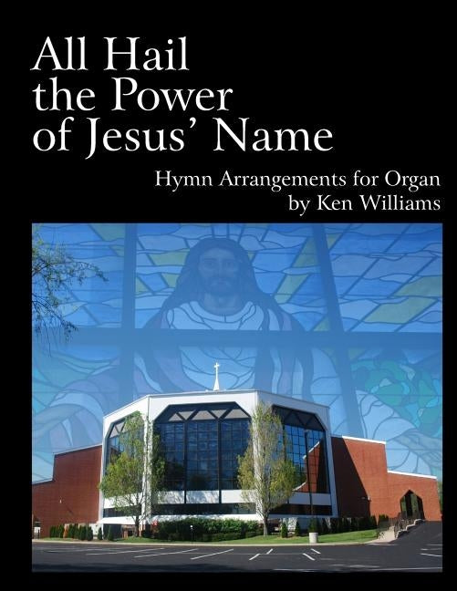 All Hail the Power of Jesus' Name: Organ Arrangements by Williams, Ken
