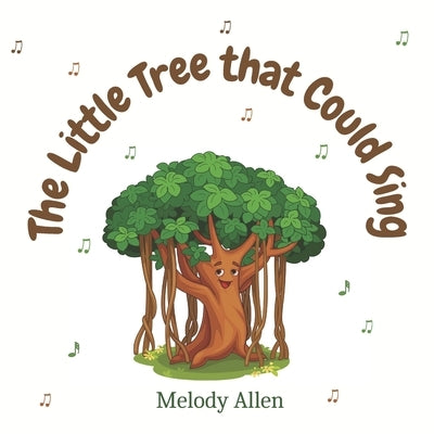 The Little Tree That Could Sing: A magical story about friendship and music for kids by Allen, Melody D.