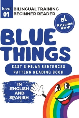 Bilingual Training (Beginner Readers) BLUE THINGS (el): Easy similar sentences; pattern reading book by Cervantes, Jazmín