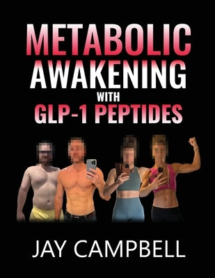 Metabolic Awakening with GLP-1 Peptides by Campbell, Jay