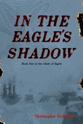 In The Eagle's Shadow: Clash of Eagles - Book One by Rubsamen, Christopher