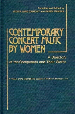 Contemporary Concert Music by Women: A Directory of the Composers and Their Works by Zaimont, Judith Lang