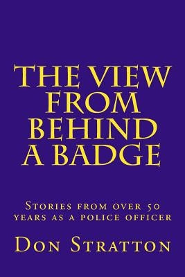 The View From Behind a Badge by Stratton, Don