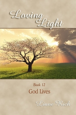 Loving Light Book 12, God Lives by Rich, Liane