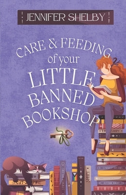 Care and Feeding of Your Little Banned Bookshop: a novella by Shelby, Jennifer