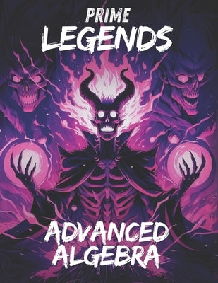 Prime Legends: Advanced Algebra: Comprehensive All in One Textbook by Mercer, Adrian