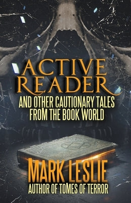 Active Reader: And Other Cautionary Tales from the Book World by Leslie, Mark