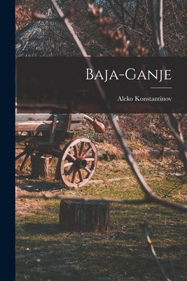Baja-ganje by 1863-1897, Konstantinov Aleko