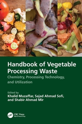 Handbook of Vegetable Processing Waste: Chemistry, Processing Technology, and Utilization by Muzaffar, Khalid