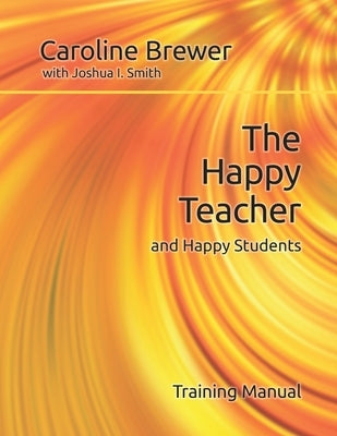 The Happy Teacher and Happy Students by Smith, Joshua I.