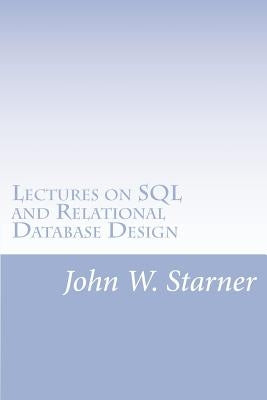 Lectures on SQL and Relational Database Design by Starner, John W.
