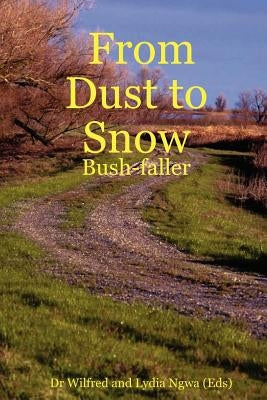 From Dust to Snow: Bush-Faller by Ngwa, Wilfred