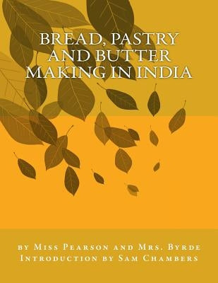 Bread, Pastry and Butter Making in India by Byrde