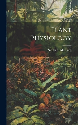 Plant Physiology by Maximov, Nicolai A.