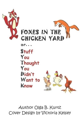 Foxes in the Chicken Yard: About Stuff You Thought You Didn't Want to Know by Kelsey, Victoria