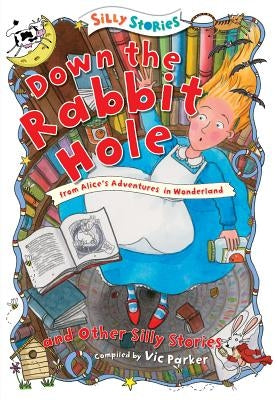 Down the Rabbit Hole and Other Silly Stories by Parker, Victoria