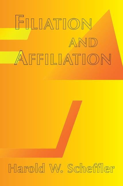 Filiation and Affiliation by Scheffler, Harold W.