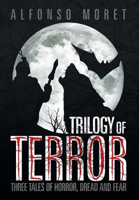 Trilogy of Terror: Three Tales of Horror, Dread and Fear by Moret, Alfonso